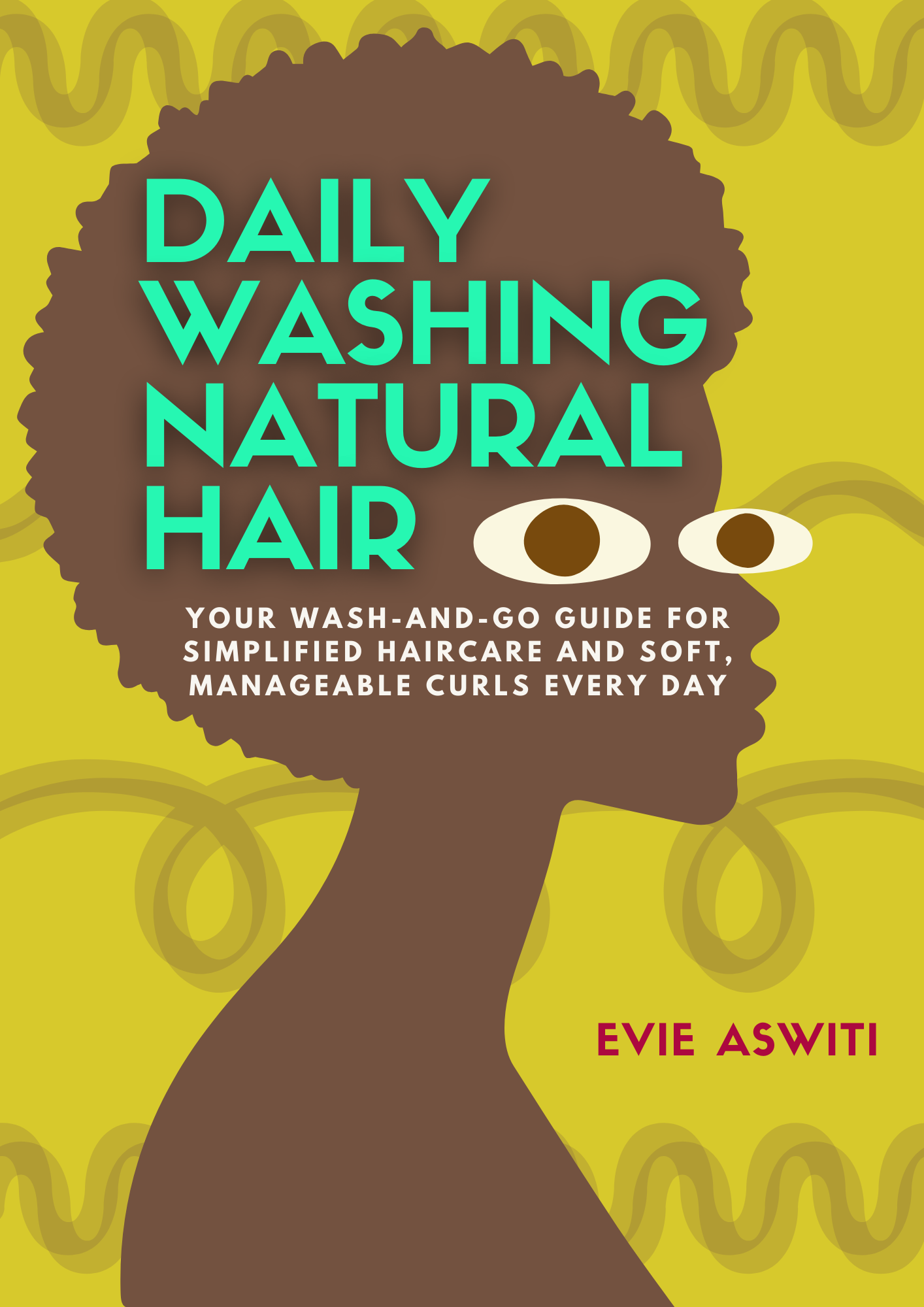 Daily Washing Natural Hair: Your Wash-and-Go Guide for Simplified Haircare and Soft, Manageable Curls Every Day